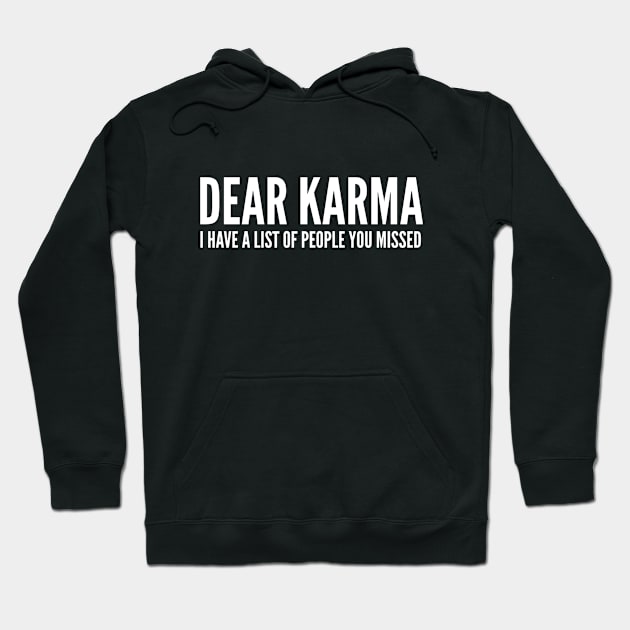 Dear Karma I Have A List Of People You Missed - Funny Sayings Hoodie by Textee Store